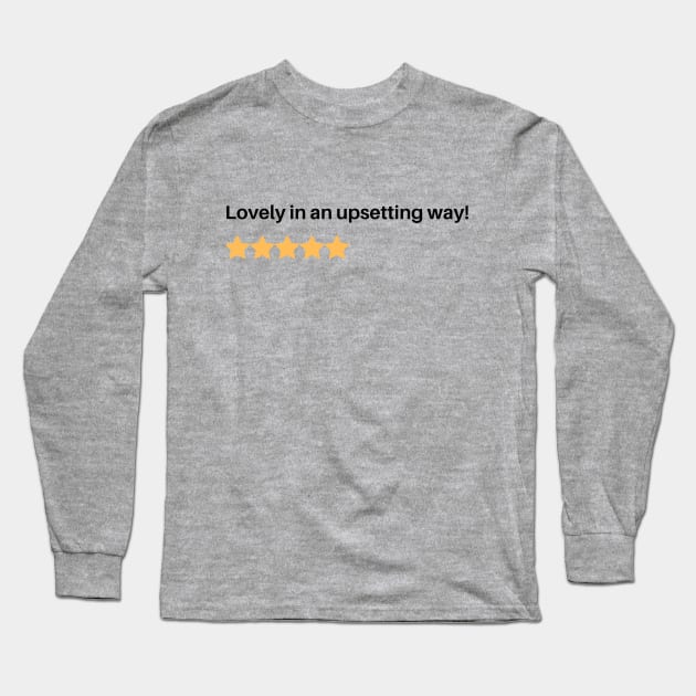 Lovely in an upsetting way! Long Sleeve T-Shirt by Maintenance Phase